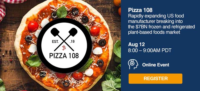 Pizza 108 – US food manufacturer breaking into the $7BN frozen and refrigerated plant-based foods market
